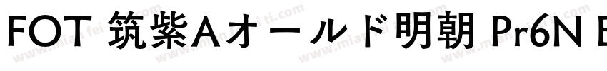 FOT 筑紫Aオールド明朝 Pr6N E Regular字体转换